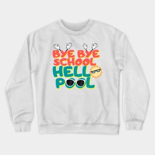 Bye bye school hello pool,happy holiday, Crewneck Sweatshirt